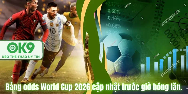 Tỷ Lệ Cược World Cup Mới Nhất Chuẩn Tại OK9 Bảng odds World Cup 2026 cập nhật trước giờ bóng lăn.