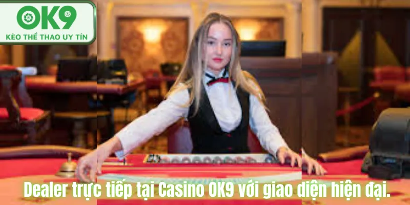 Dealer trực tiếp tại Casino OK9 với giao diện hiện đại.