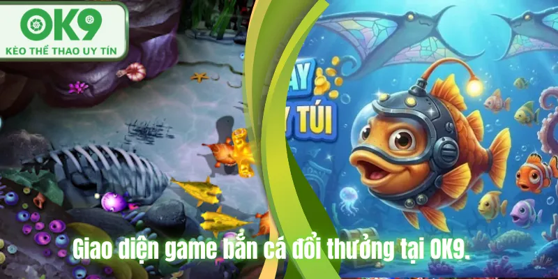 Giao diện game bắn cá đổi thưởng tại OK9.