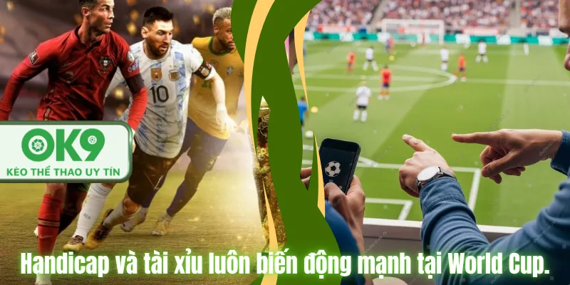 Tỷ Lệ Cược World Cup Mới Nhất Chuẩn Tại OK9 Handicap và tài xỉu luôn biến động mạnh tại World Cup.