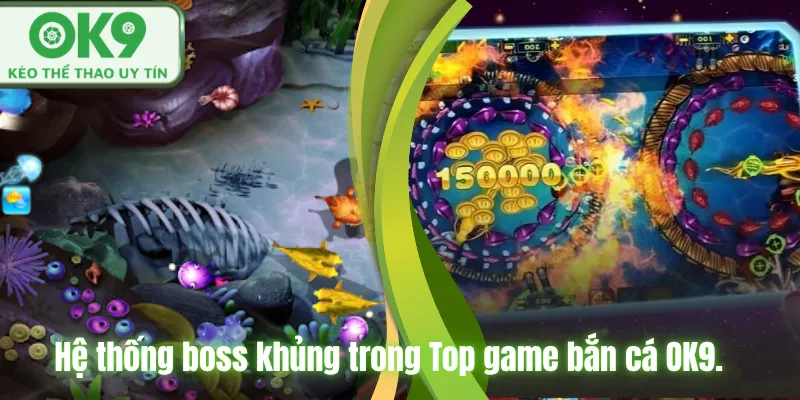Top Game Bắn Cá OK9 Đổi Thưởng Hot Nhất 2026 Hệ thống boss khủng trong Top game bắn cá OK9.