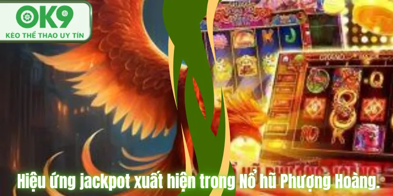 Hiệu ứng jackpot xuất hiện trong Nổ hũ Phượng Hoàng.