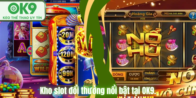 Kho slot đổi thưởng nổi bật tại OK9.