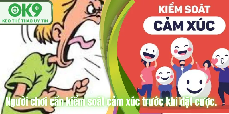 Người chơi cần kiểm soát cảm xúc trước khi đặt cược.