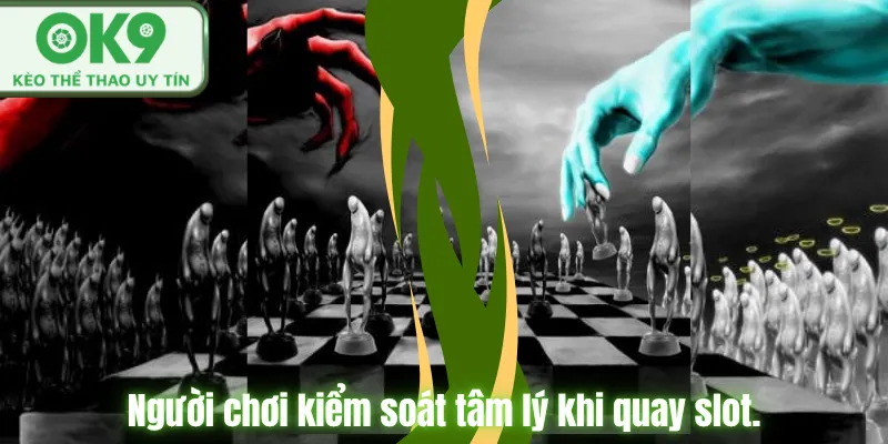 Cách Chơi Slot Hiệu Quả Tại OK9 Cho Người Mới Người chơi kiểm soát tâm lý khi quay slot.