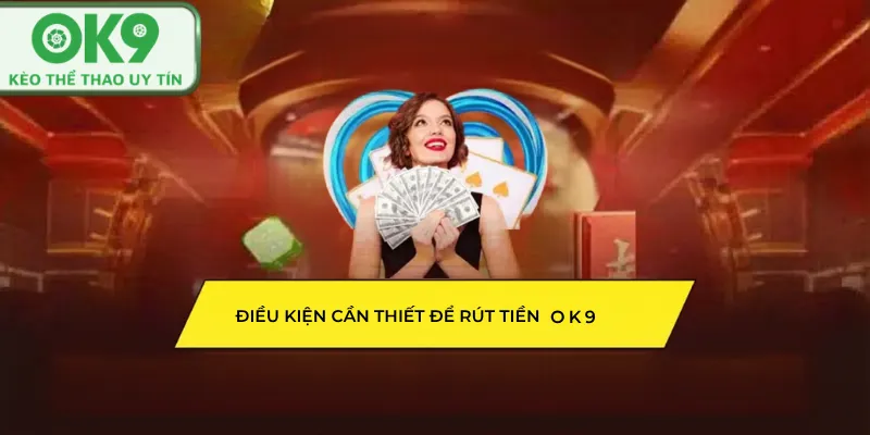 Rút Tiền OK9 Người chơi kiểm tra điều kiện khuyến mãi trước khi rút tiền.