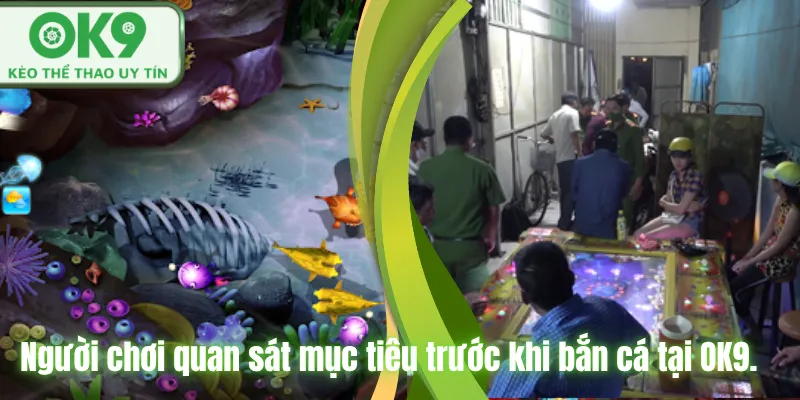 Người chơi quan sát mục tiêu trước khi bắn cá tại OK9.