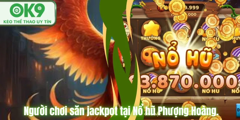 Người chơi săn jackpot tại Nổ hũ Phượng Hoàng.