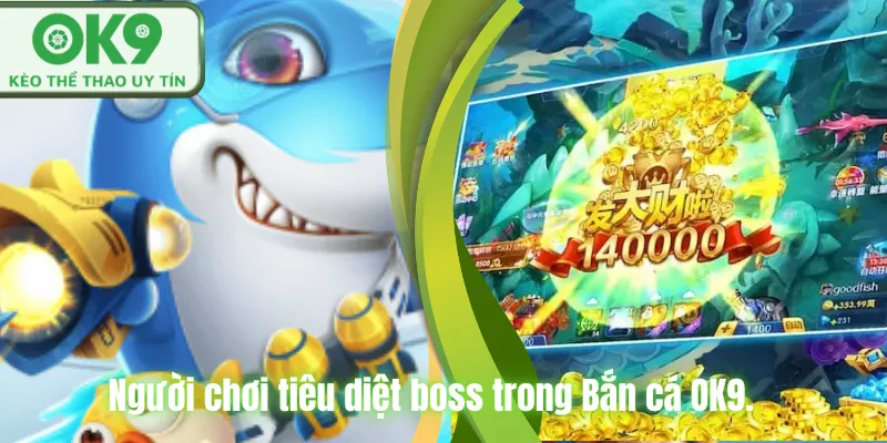 Người chơi tiêu diệt boss trong Bắn cá OK9.