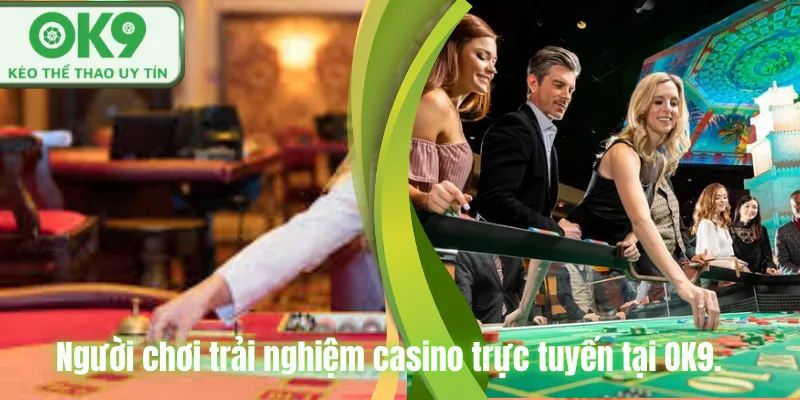 Người chơi trải nghiệm casino trực tuyến tại OK9.