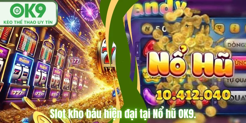 Slot kho báu hiện đại tại Nổ hũ OK9.