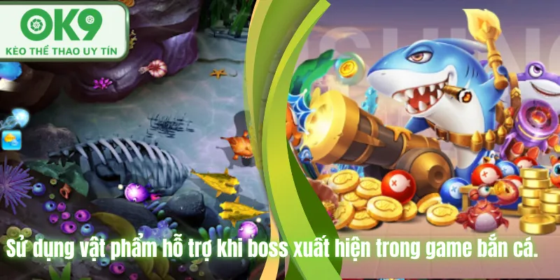 Sử dụng vật phẩm hỗ trợ khi boss xuất hiện trong game bắn cá.