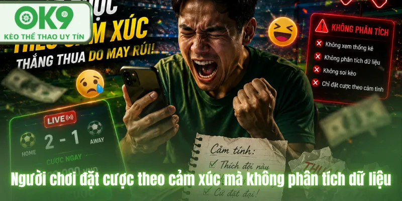 Sai lầm khi cá cược thể thao và cách tránh hiệu quả Người chơi đặt cược theo cảm xúc mà không phân tích dữ liệu