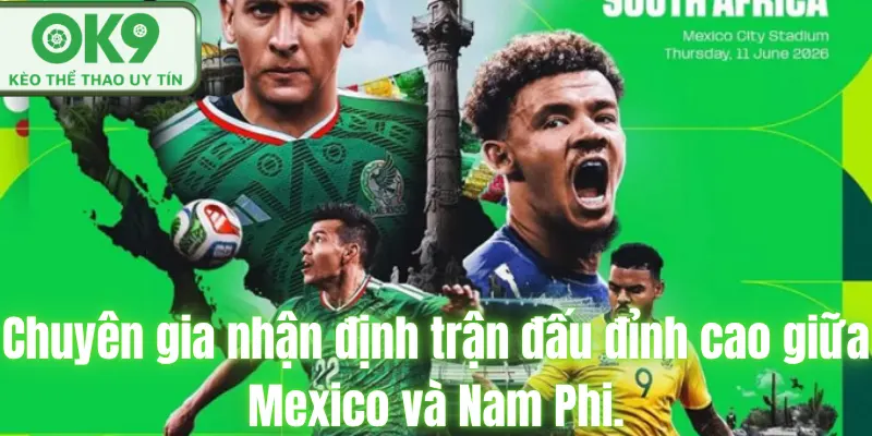 Nhận Định Mexico Đấu Với Nam Phi Mở Đầu WorldCup 2026 Chuyên gia nhận định trận đấu đỉnh cao giữa Mexico và Nam Phi.