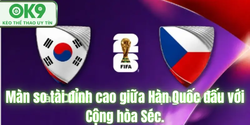 Dự Đoán Tỉ Số Hàn Quốc Đấu Với Cộng Hòa Séc Siêu Kinh Điển 12/6/2026 Màn so tài đỉnh cao giữa Hàn Quốc đấu với Cộng hòa Séc.